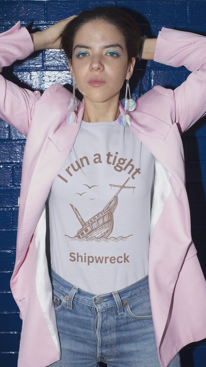 I Run A Tight Shipwreck